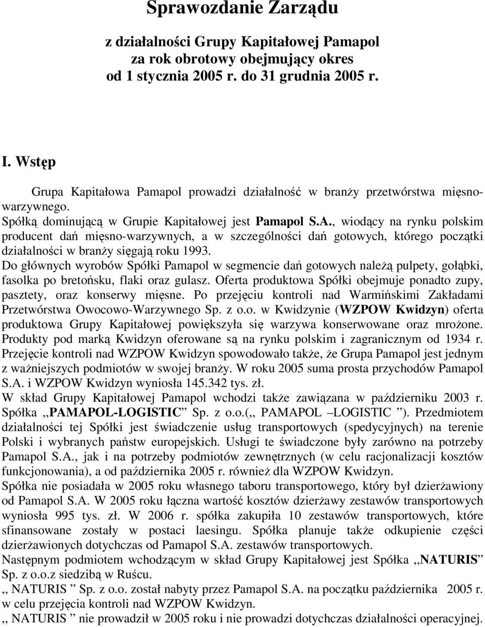 , wiodący na rynku polskim producent dań mięsno-warzywnych, a w szczególności dań gotowych, którego początki działalności w branży sięgają roku 1993.