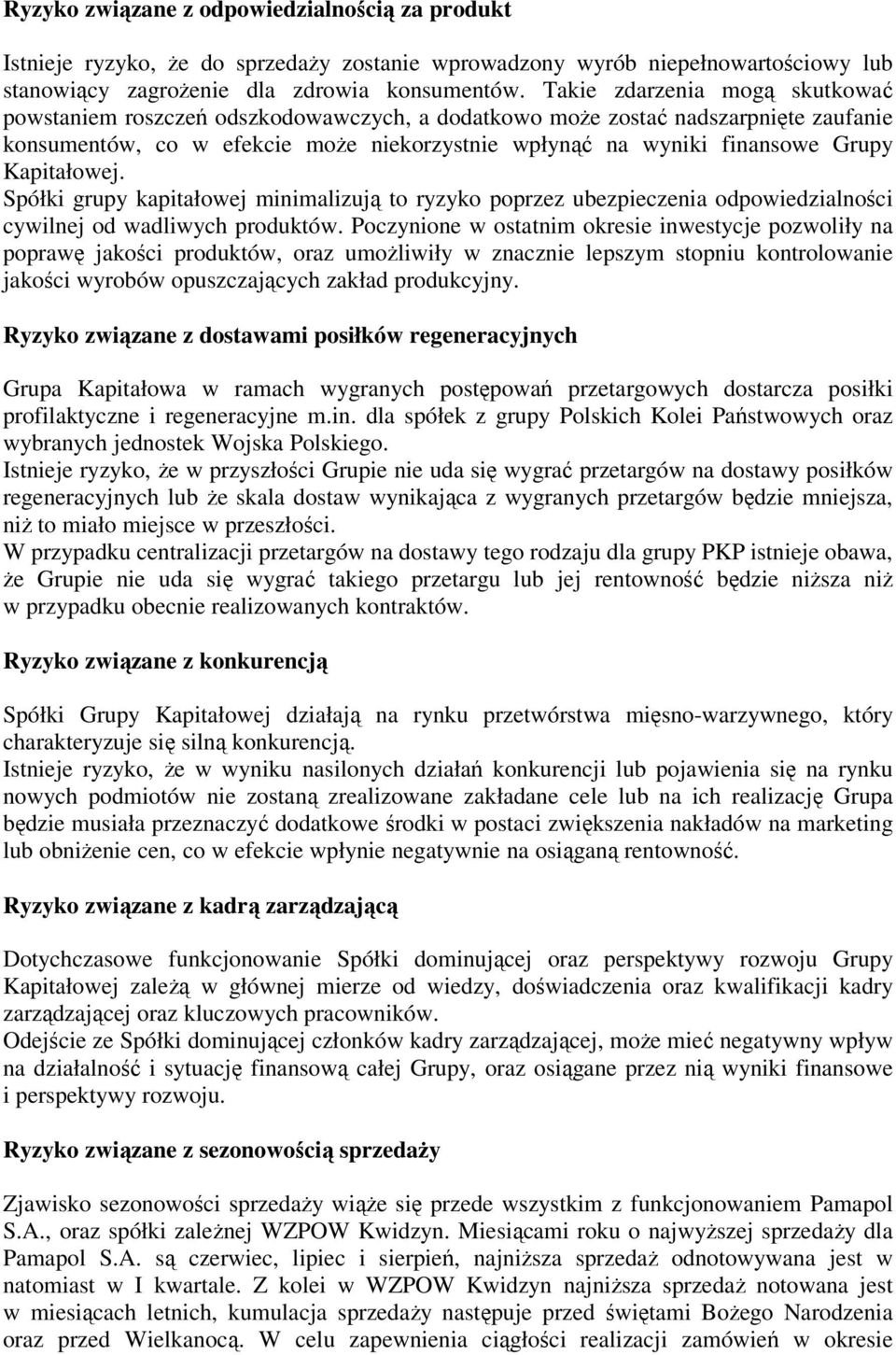 Kapitałowej. Spółki grupy kapitałowej minimalizują to ryzyko poprzez ubezpieczenia odpowiedzialności cywilnej od wadliwych produktów.