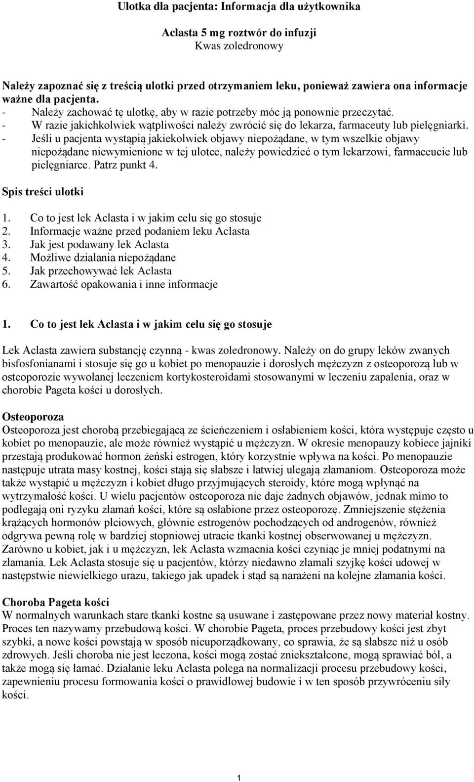 - Jeśli u pacjenta wystąpią jakiekolwiek objawy niepożądane, w tym wszelkie objawy niepożądane niewymienione w tej ulotce, należy powiedzieć o tym lekarzowi, farmaceucie lub pielęgniarce.