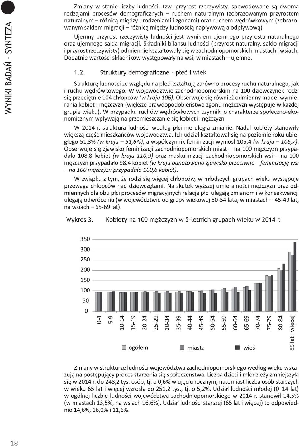 (zobrazowanym saldem migracji różnicą między ludnością napływową a odpływową). Ujemny przyrost rzeczywisty ludności jest wynikiem ujemnego przyrostu naturalnego oraz ujemnego salda migracji.