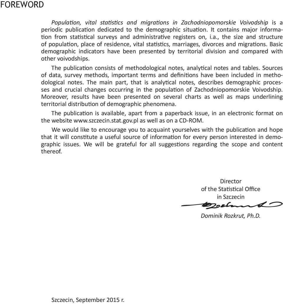 Basic demographic indicators have been presented by territorial division and compared with other voivodships. The publication consists of methodological notes, analytical notes and tables.