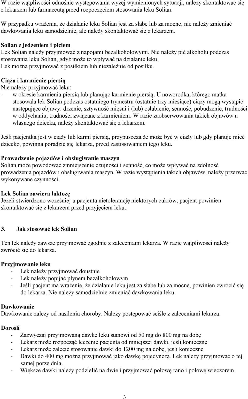 Solian z jedzeniem i piciem Lek Solian należy przyjmować z napojami bezalkoholowymi. Nie należy pić alkoholu podczas stosowania leku Solian, gdyż może to wpływać na działanie leku.