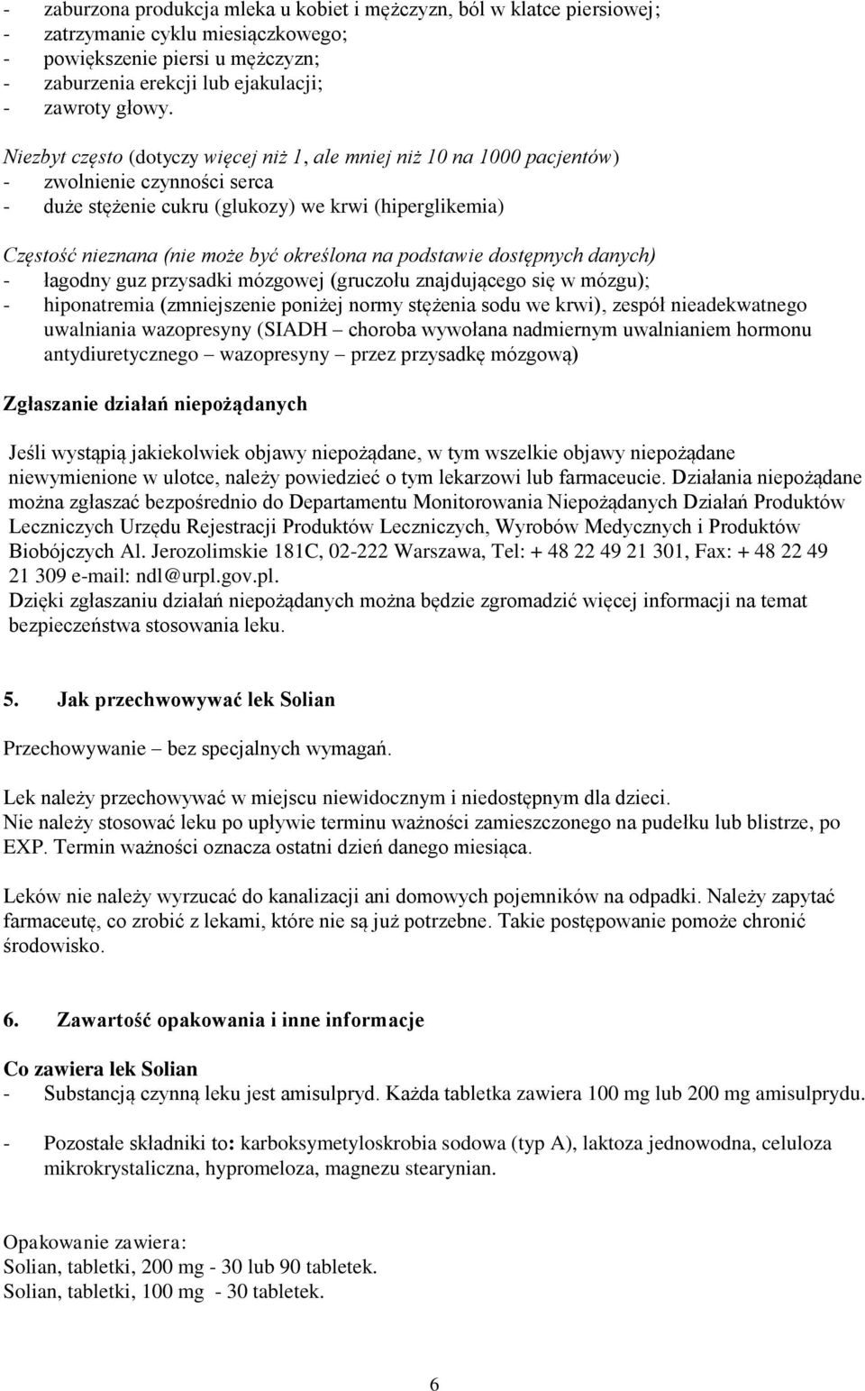 określona na podstawie dostępnych danych) - łagodny guz przysadki mózgowej (gruczołu znajdującego się w mózgu); - hiponatremia (zmniejszenie poniżej normy stężenia sodu we krwi), zespół