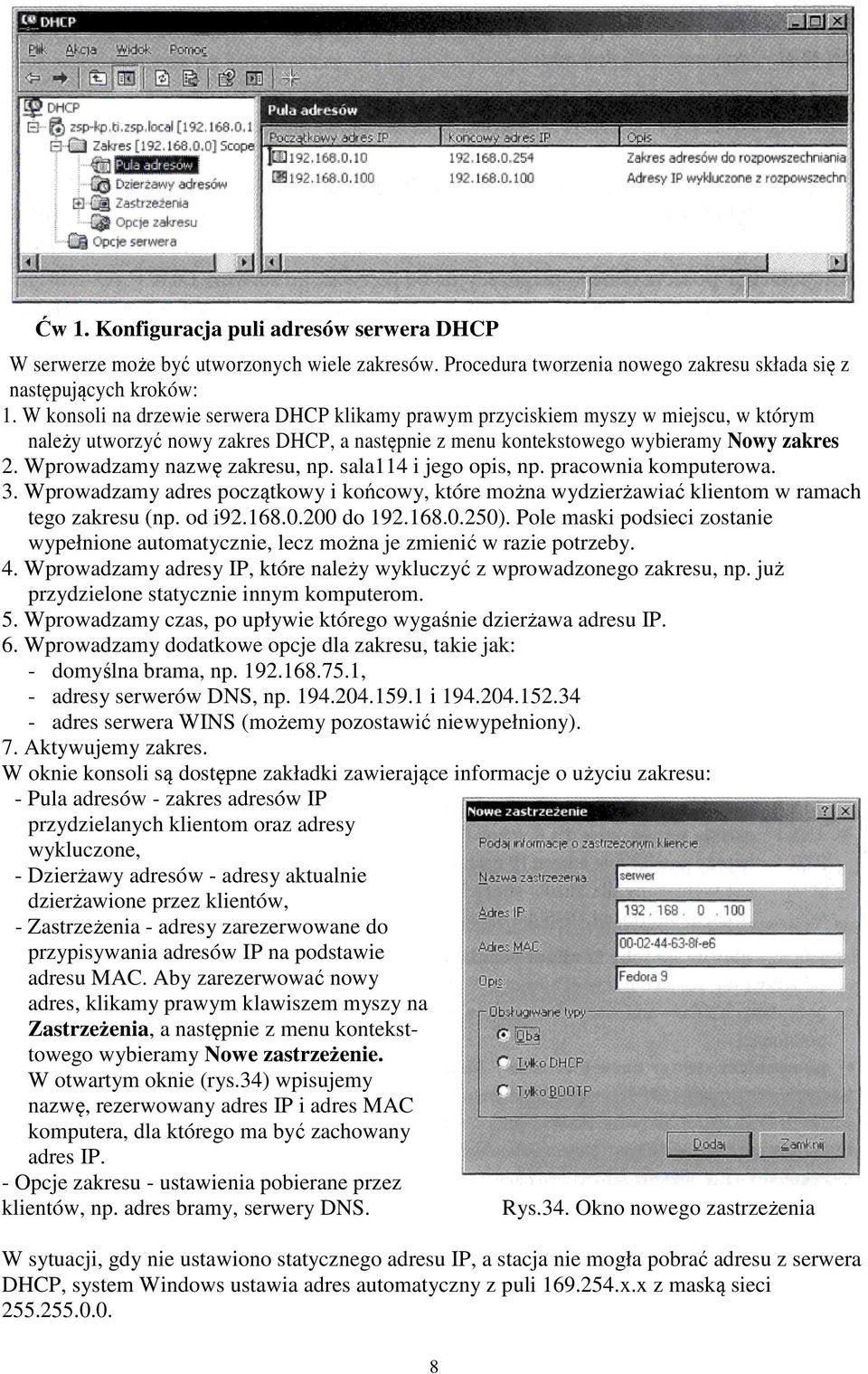 Wprowadzamy nazwę zakresu, np. sala114 i jego opis, np. pracownia komputerowa. 3. Wprowadzamy adres początkowy i końcowy, które można wydzierżawiać klientom w ramach tego zakresu (np. od i92.168.0.