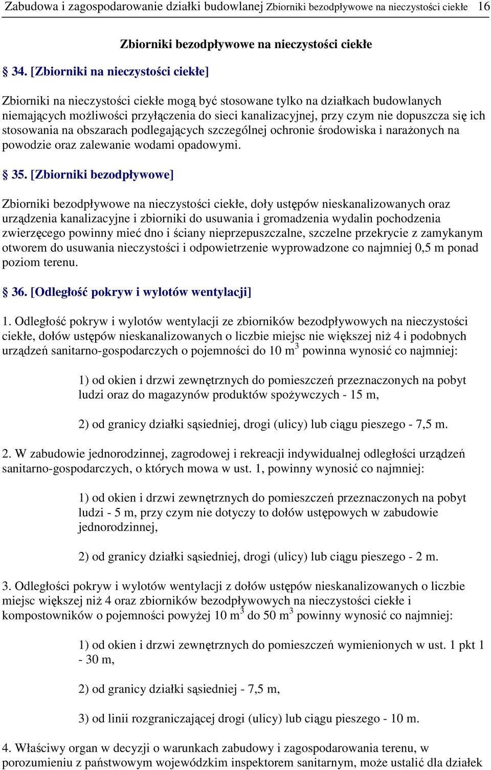 do sieci kanalizacyjnej, przy czym nie dopuszcza się ich stosowania na obszarach podlegających szczególnej ochronie środowiska i naraŝonych na powodzie oraz zalewanie wodami opadowymi. 35.