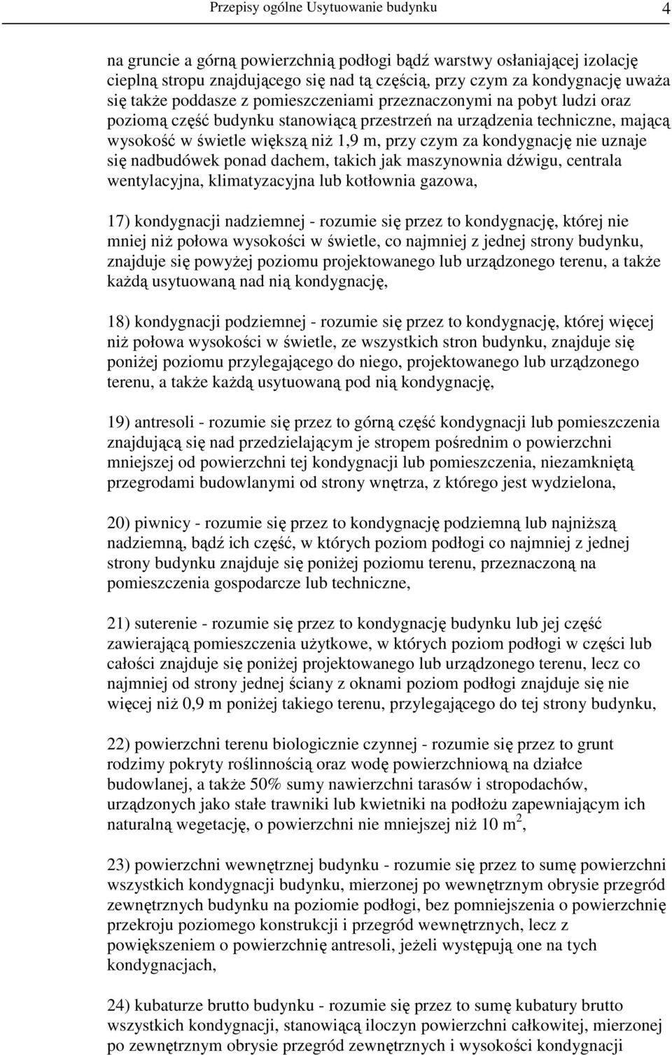 kondygnację nie uznaje się nadbudówek ponad dachem, takich jak maszynownia dźwigu, centrala wentylacyjna, klimatyzacyjna lub kotłownia gazowa, 17) kondygnacji nadziemnej - rozumie się przez to