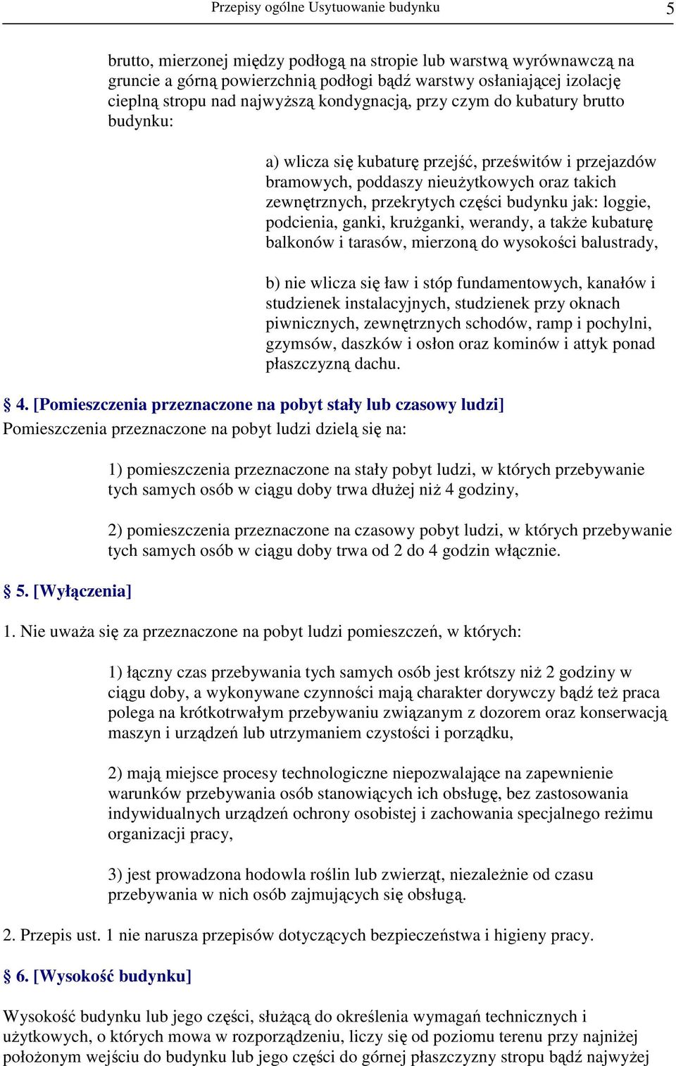 budynku jak: loggie, podcienia, ganki, kruŝganki, werandy, a takŝe kubaturę balkonów i tarasów, mierzoną do wysokości balustrady, b) nie wlicza się ław i stóp fundamentowych, kanałów i studzienek