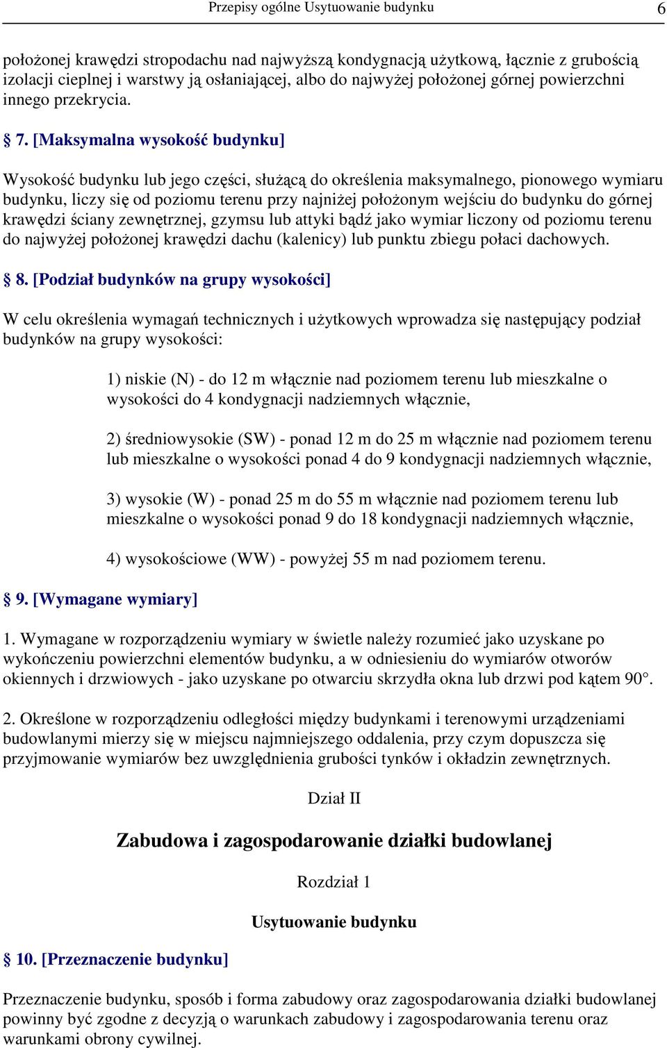 [Maksymalna wysokość budynku] Wysokość budynku lub jego części, słuŝącą do określenia maksymalnego, pionowego wymiaru budynku, liczy się od poziomu terenu przy najniŝej połoŝonym wejściu do budynku