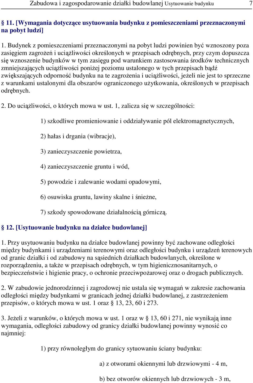 tym zasięgu pod warunkiem zastosowania środków technicznych zmniejszających uciąŝliwości poniŝej poziomu ustalonego w tych przepisach bądź zwiększających odporność budynku na te zagroŝenia i