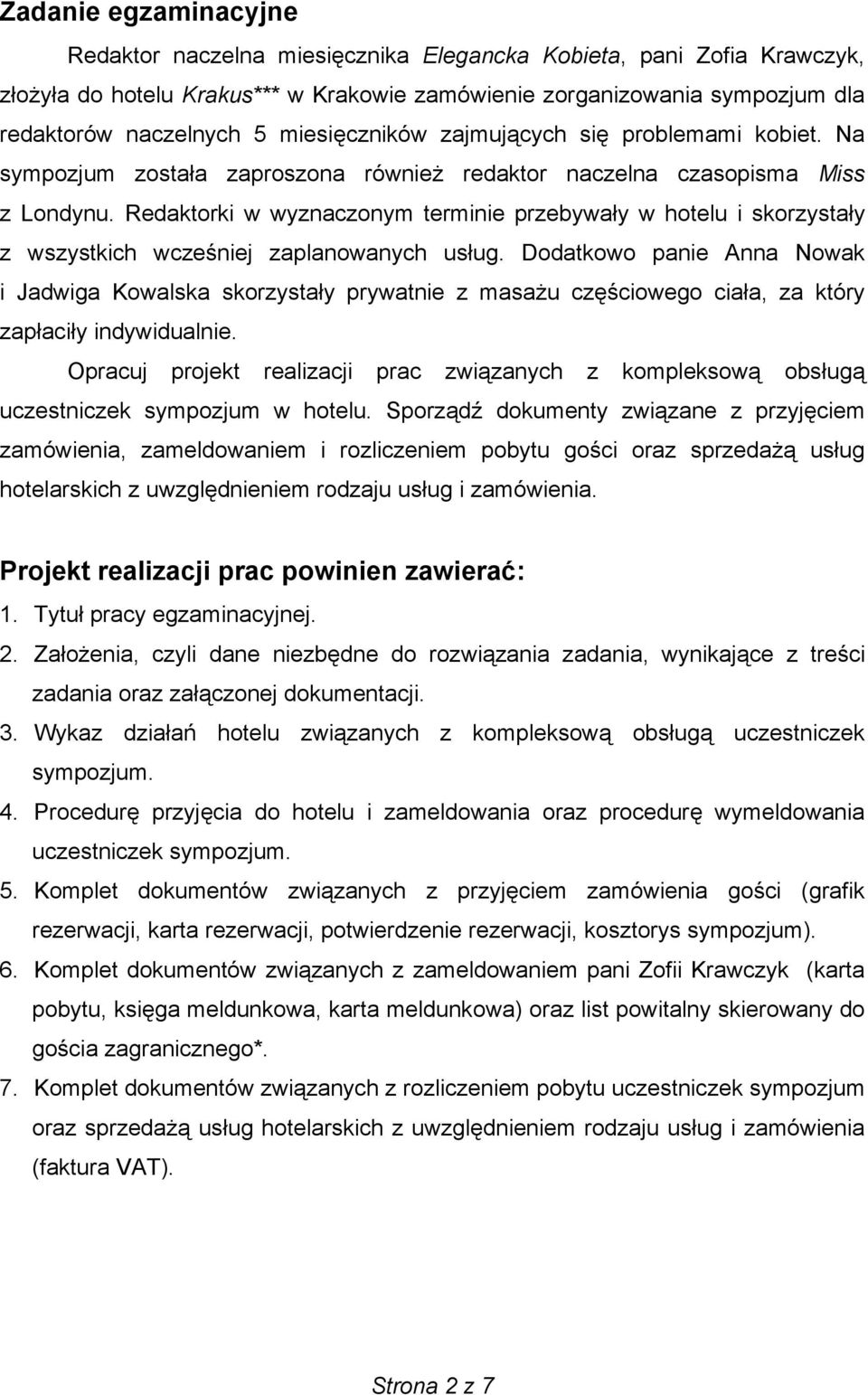 Redaktorki w wyznaczonym terminie przebywały w hotelu i skorzystały z wszystkich wcześniej zaplanowanych usług.