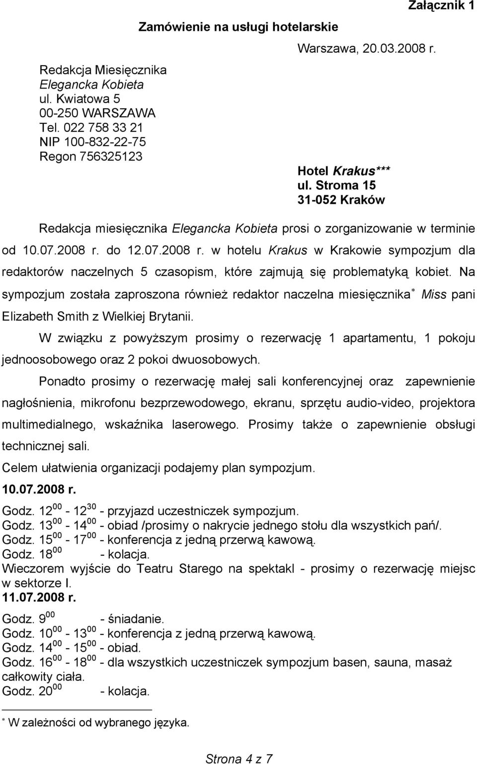 do 12.07.2008 r. w hotelu Krakus w Krakowie sympozjum dla redaktorów naczelnych 5 czasopism, które zajmują się problematyką kobiet.