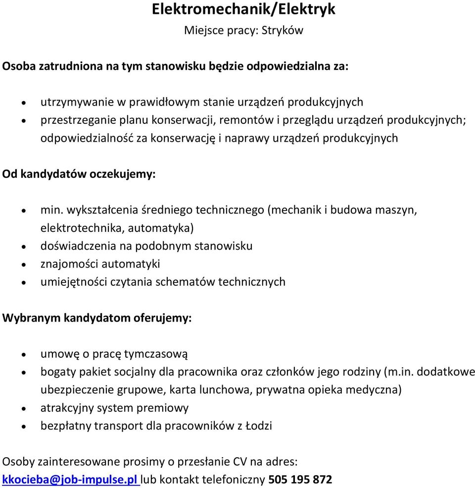 wykształcenia średniego technicznego (mechanik i budowa maszyn, elektrotechnika, automatyka) doświadczenia na podobnym stanowisku znajomości automatyki umiejętności czytania schematów