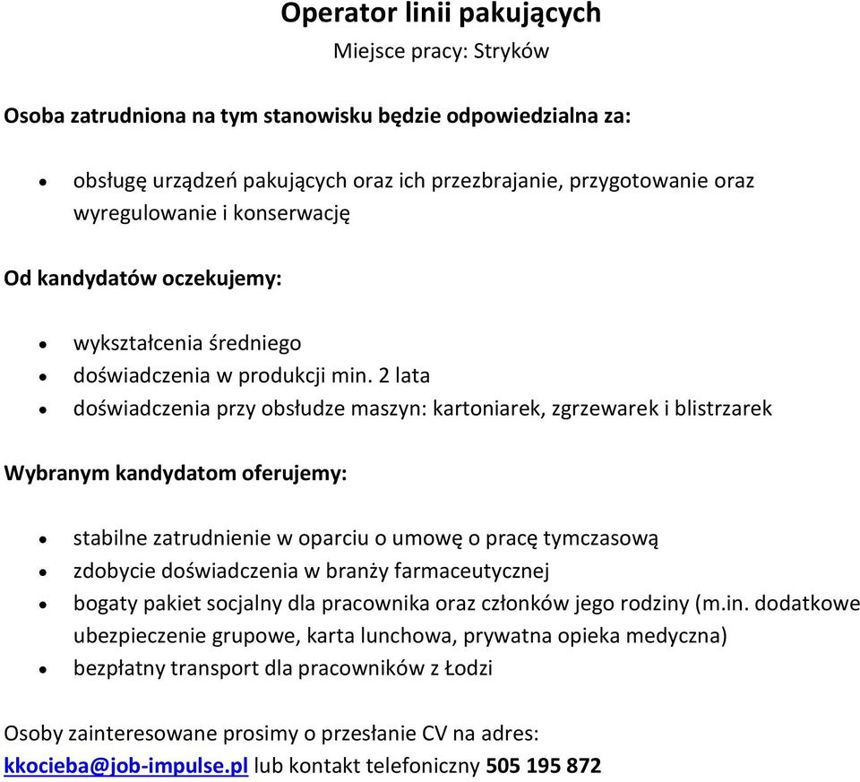 2 lata doświadczenia przy obsłudze maszyn: kartoniarek, zgrzewarek i blistrzarek stabilne zatrudnienie w oparciu o umowę o pracę tymczasową zdobycie