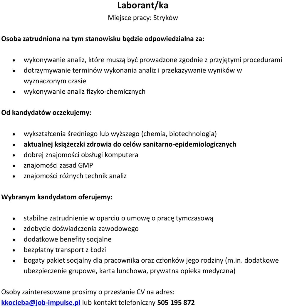 komputera znajomości zasad GMP znajomości różnych technik analiz stabilne zatrudnienie w oparciu o umowę o pracę tymczasową zdobycie doświadczenia zawodowego dodatkowe benefity socjalne bezpłatny