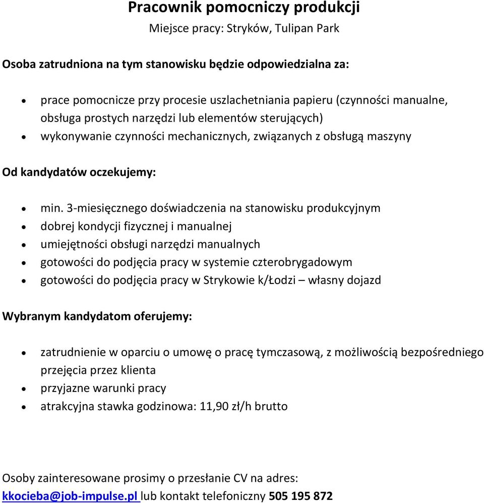 3-miesięcznego doświadczenia na stanowisku produkcyjnym dobrej kondycji fizycznej i manualnej umiejętności obsługi narzędzi manualnych gotowości do podjęcia pracy w systemie