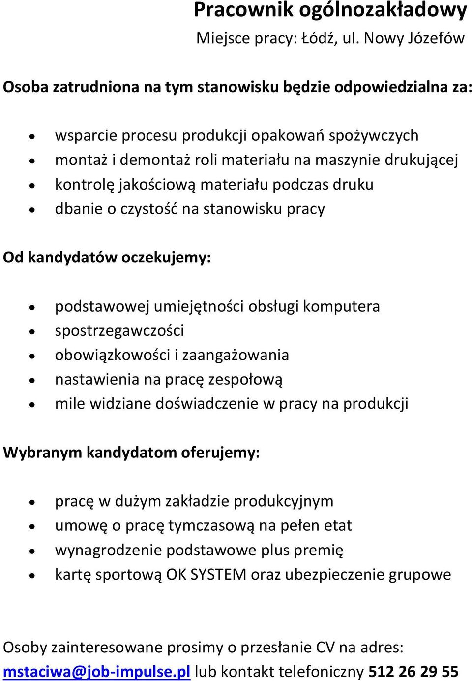 dbanie o czystośd na stanowisku pracy podstawowej umiejętności obsługi komputera spostrzegawczości obowiązkowości i zaangażowania nastawienia na pracę zespołową