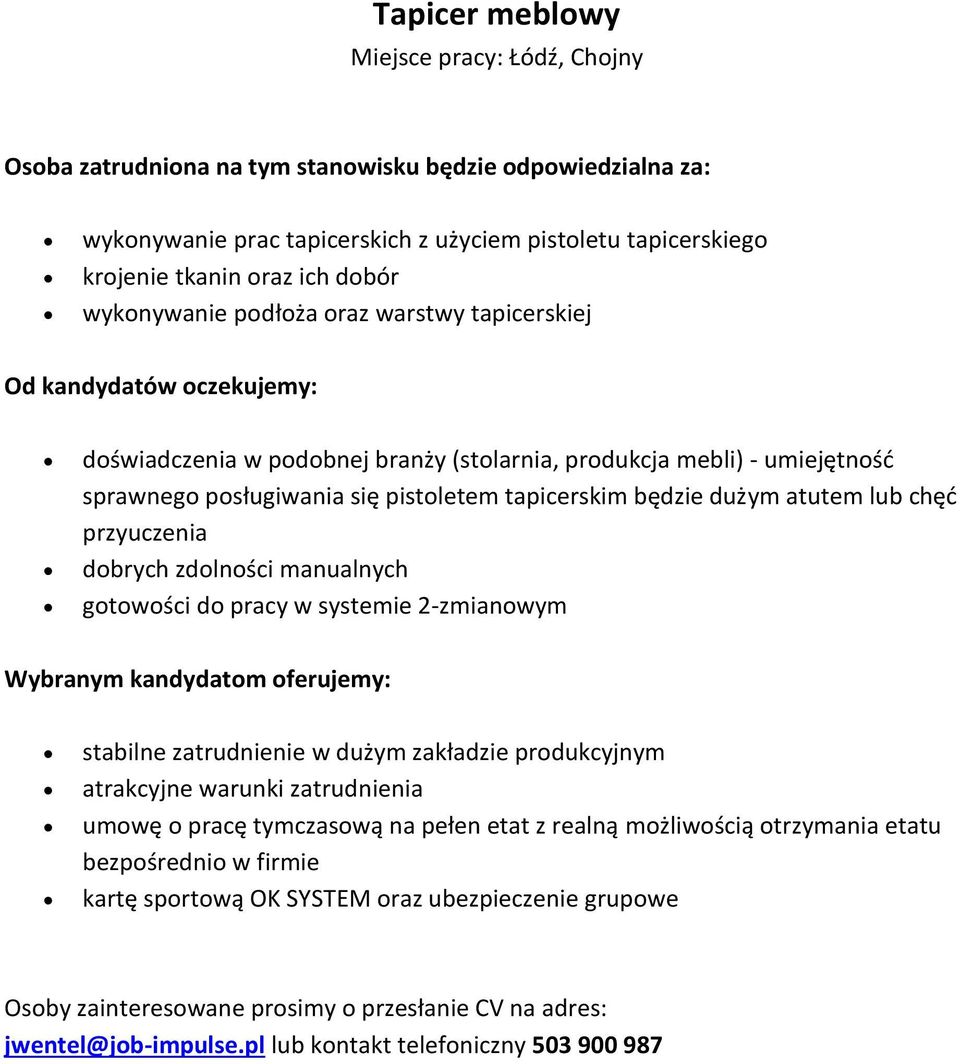 dobrych zdolności manualnych gotowości do pracy w systemie 2-zmianowym stabilne zatrudnienie w dużym zakładzie produkcyjnym atrakcyjne warunki zatrudnienia umowę o pracę