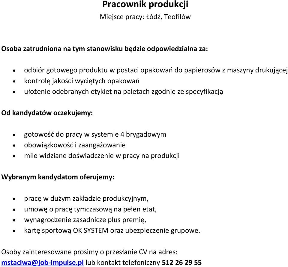 obowiązkowośd i zaangażowanie mile widziane doświadczenie w pracy na produkcji pracę w dużym zakładzie produkcyjnym, umowę o pracę tymczasową na