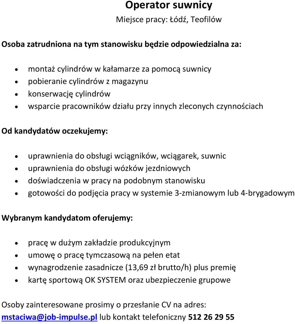 pracy na podobnym stanowisku gotowości do podjęcia pracy w systemie 3-zmianowym lub 4-brygadowym pracę w dużym zakładzie produkcyjnym umowę o pracę tymczasową na