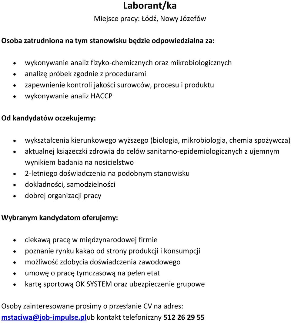 badania na nosicielstwo 2-letniego doświadczenia na podobnym stanowisku dokładności, samodzielności dobrej organizacji pracy ciekawą pracę w międzynarodowej firmie poznanie rynku kakao od strony