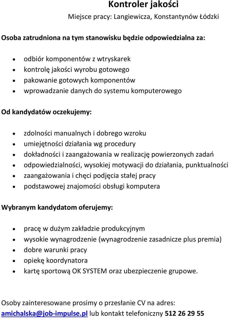 motywacji do działania, punktualności zaangażowania i chęci podjęcia stałej pracy podstawowej znajomości obsługi komputera pracę w dużym zakładzie produkcyjnym wysokie wynagrodzenie