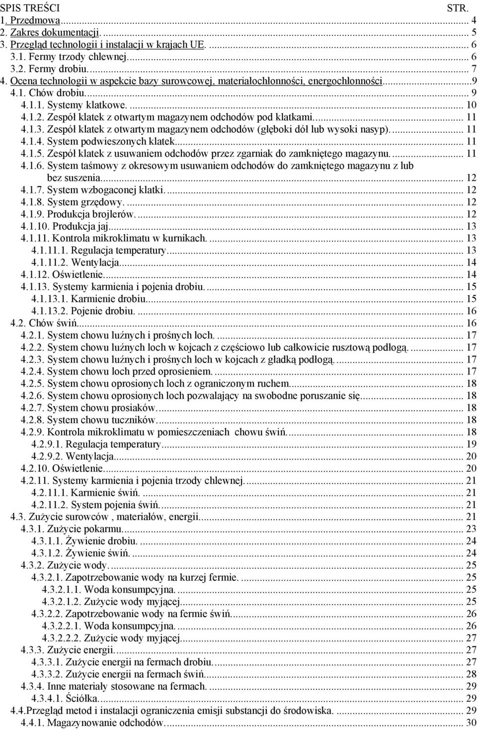 Zespół klatek z otwartym magazynem odchodów pod klatkami... 11 4.1.3. Zespół klatek z otwartym magazynem odchodów (głęboki dół lub wysoki nasyp)... 11 4.1.4. System podwieszonych klatek... 11 4.1.5.