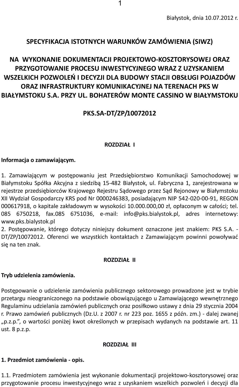 BUDOWY STACJI OBSŁUGI POJAZDÓW ORAZ INFRASTRUKTURY KOMUNIKACYJNEJ NA TERENACH PKS W BIAŁYMSTOKU S.A. PRZY UL. BOHATERÓW MONTE CASSINO W BIAŁYMSTOKU PKS.SA-DT/ZP/10072012 Informacja o zamawiającym.