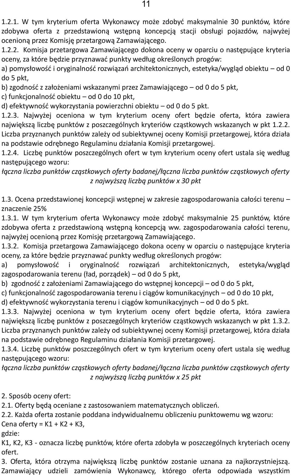 2. Komisja przetargowa Zamawiającego dokona oceny w oparciu o następujące kryteria oceny, za które będzie przyznawać punkty według określonych progów: a) pomysłowość i oryginalność rozwiązań