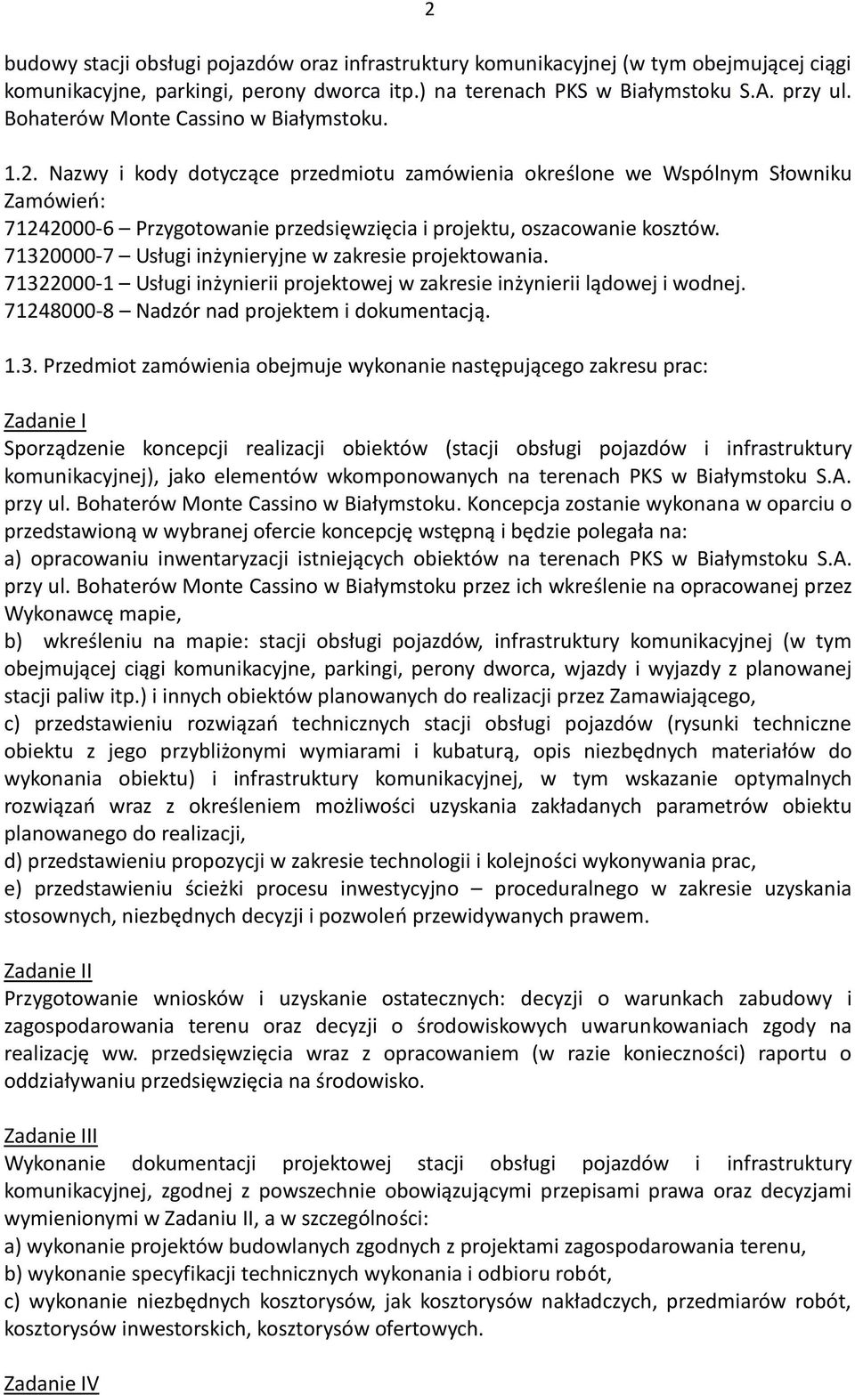 Nazwy i kody dotyczące przedmiotu zamówienia określone we Wspólnym Słowniku Zamówień: 71242000-6 Przygotowanie przedsięwzięcia i projektu, oszacowanie kosztów.