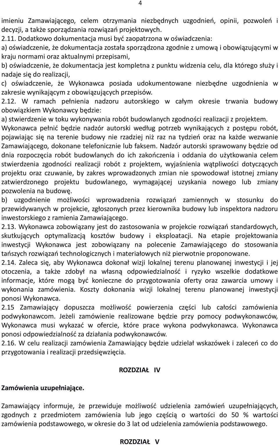 oświadczenie, że dokumentacja jest kompletna z punktu widzenia celu, dla którego służy i nadaje się do realizacji, c) oświadczenie, że Wykonawca posiada udokumentowane niezbędne uzgodnienia w