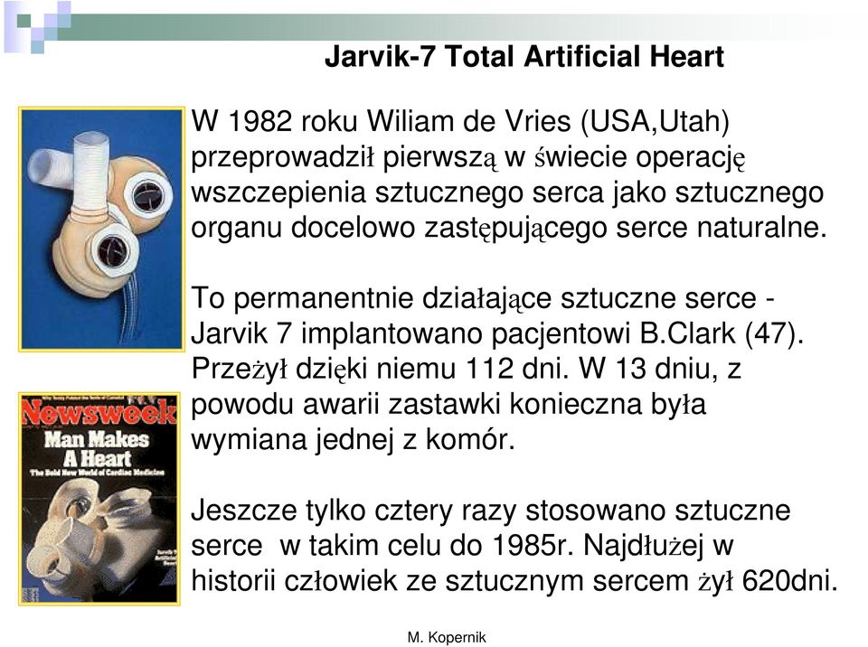 To permanentnie działające sztuczne serce - Jarvik 7 implantowano pacjentowi B.Clark (47). PrzeŜył dzięki niemu 112 dni.