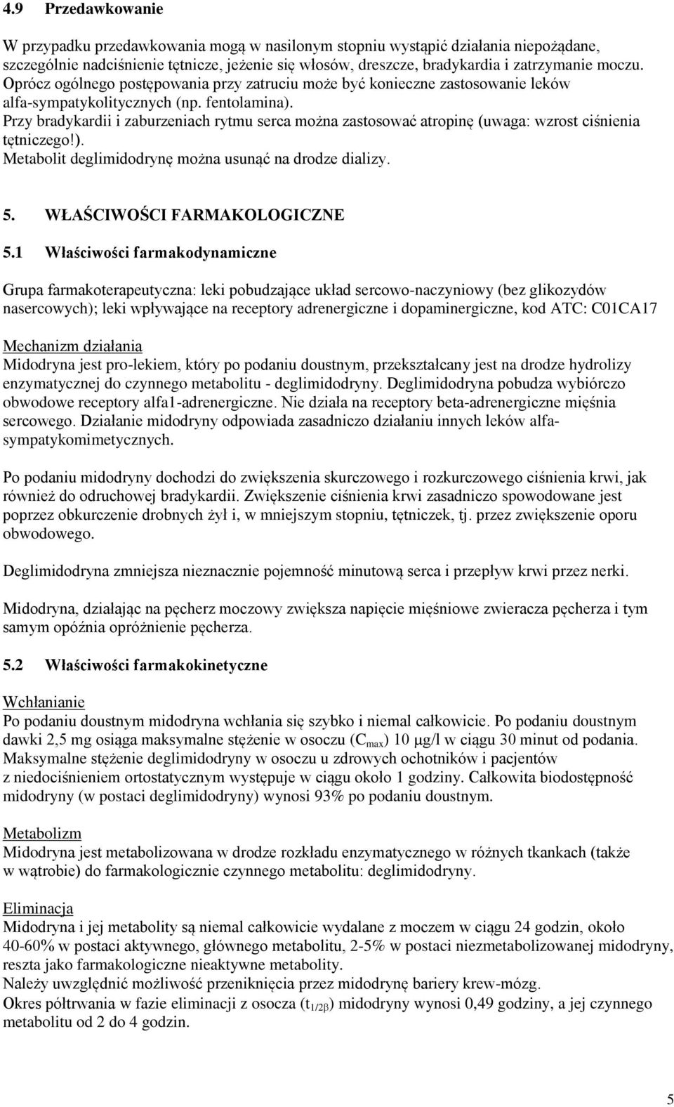 Przy bradykardii i zaburzeniach rytmu serca można zastosować atropinę (uwaga: wzrost ciśnienia tętniczego!). Metabolit deglimidodrynę można usunąć na drodze dializy. 5. WŁAŚCIWOŚCI FARMAKOLOGICZNE 5.