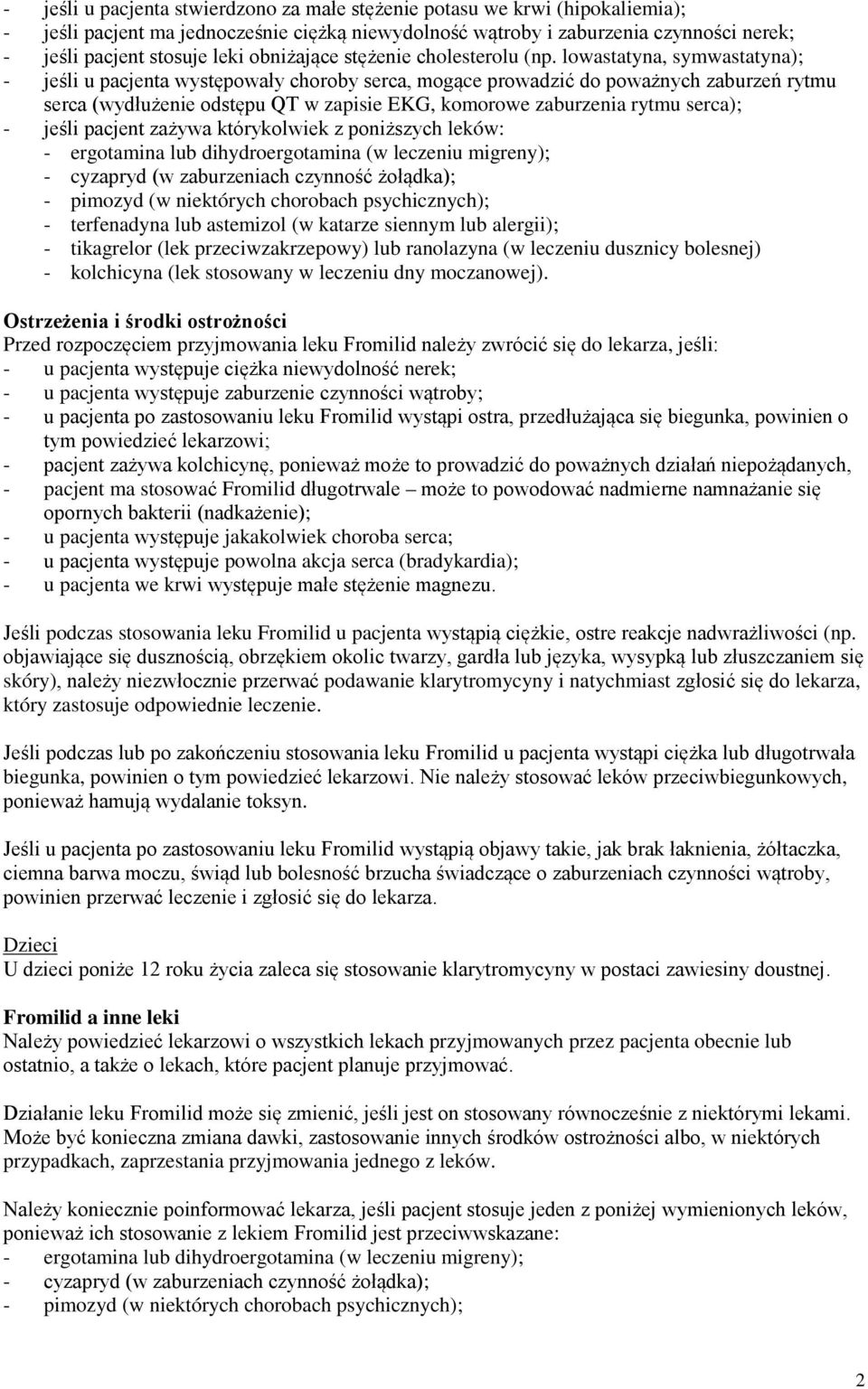 lowastatyna, symwastatyna); - jeśli u pacjenta występowały choroby serca, mogące prowadzić do poważnych zaburzeń rytmu serca (wydłużenie odstępu QT w zapisie EKG, komorowe zaburzenia rytmu serca); -