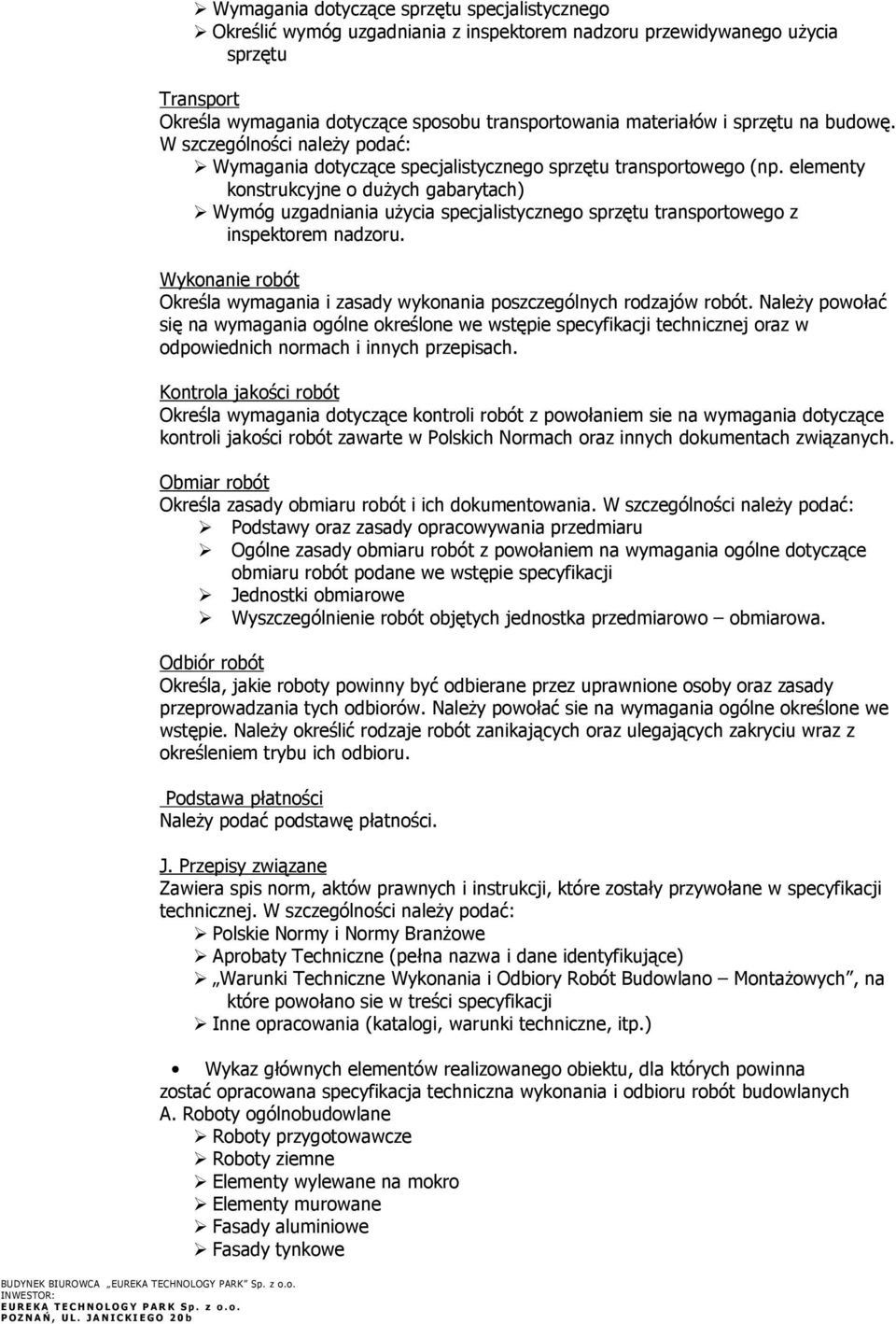 elementy konstrukcyjne o duŝych gabarytach) Wymóg uzgadniania uŝycia specjalistycznego sprzętu transportowego z inspektorem nadzoru.