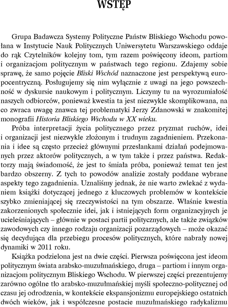 Posługujemy się nim wyłącznie z uwagi na jego powszechność w dyskursie naukowym i politycznym.