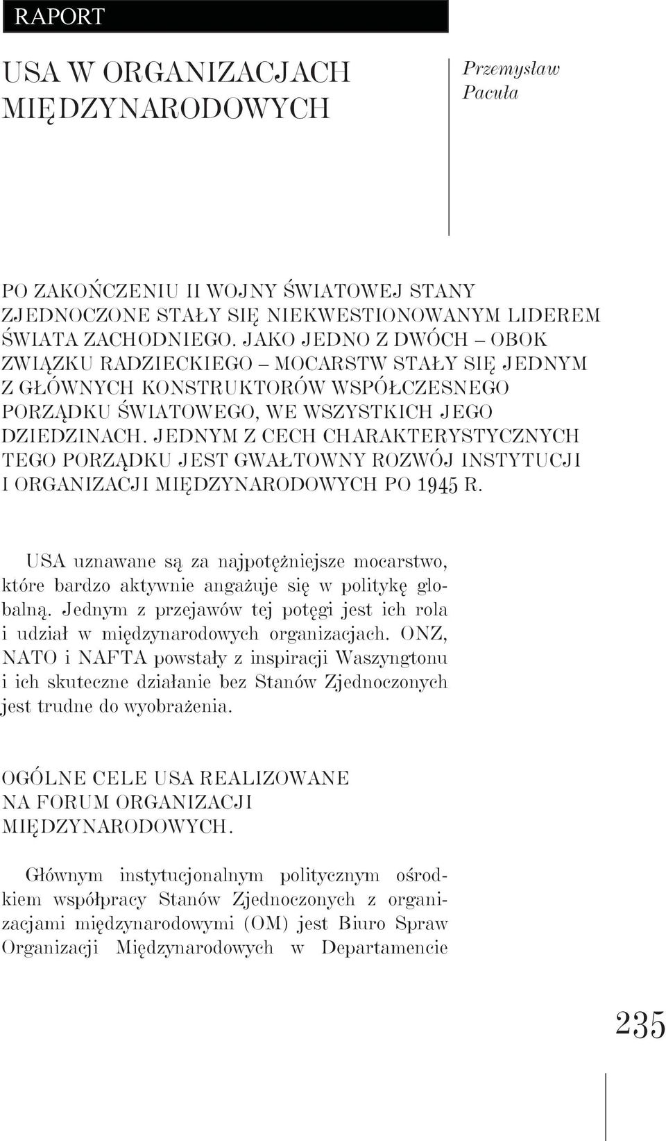 Jednym z cech charakterystycznych tego porządku jest gwałtowny rozwój instytucji i organizacji międzynarodowych po 1945 r.