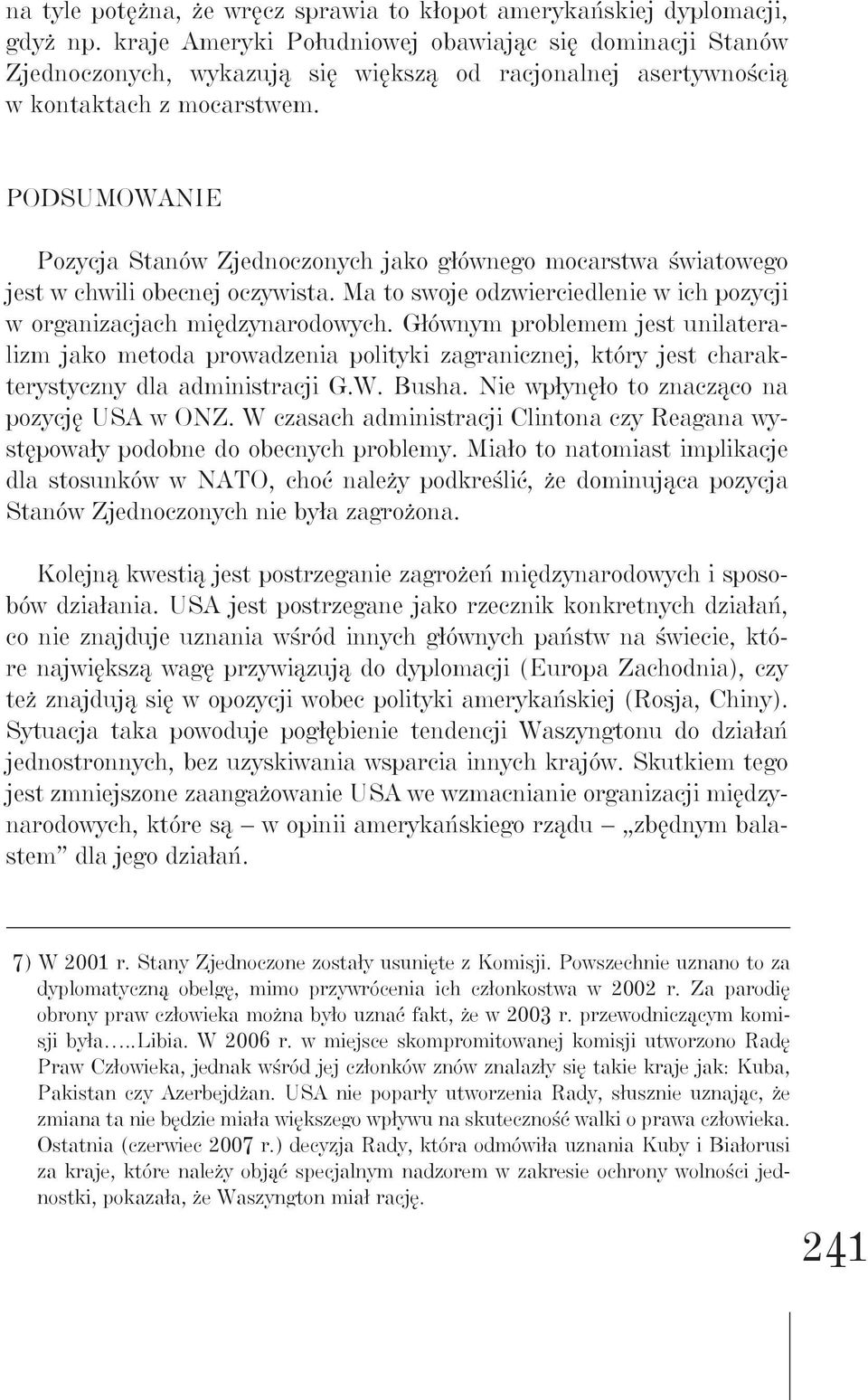 Podsumowanie Pozycja Stanów Zjednoczonych jako głównego mocarstwa światowego jest w chwili obecnej oczywista. Ma to swoje odzwierciedlenie w ich pozycji w organizacjach międzynarodowych.