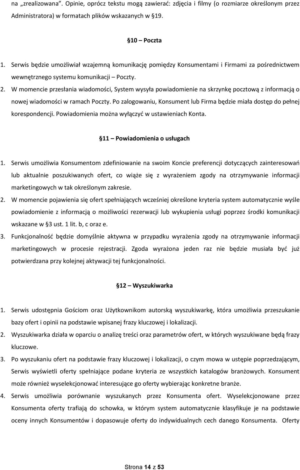 W momencie przesłania wiadomości, System wysyła powiadomienie na skrzynkę pocztową z informacją o nowej wiadomości w ramach Poczty.