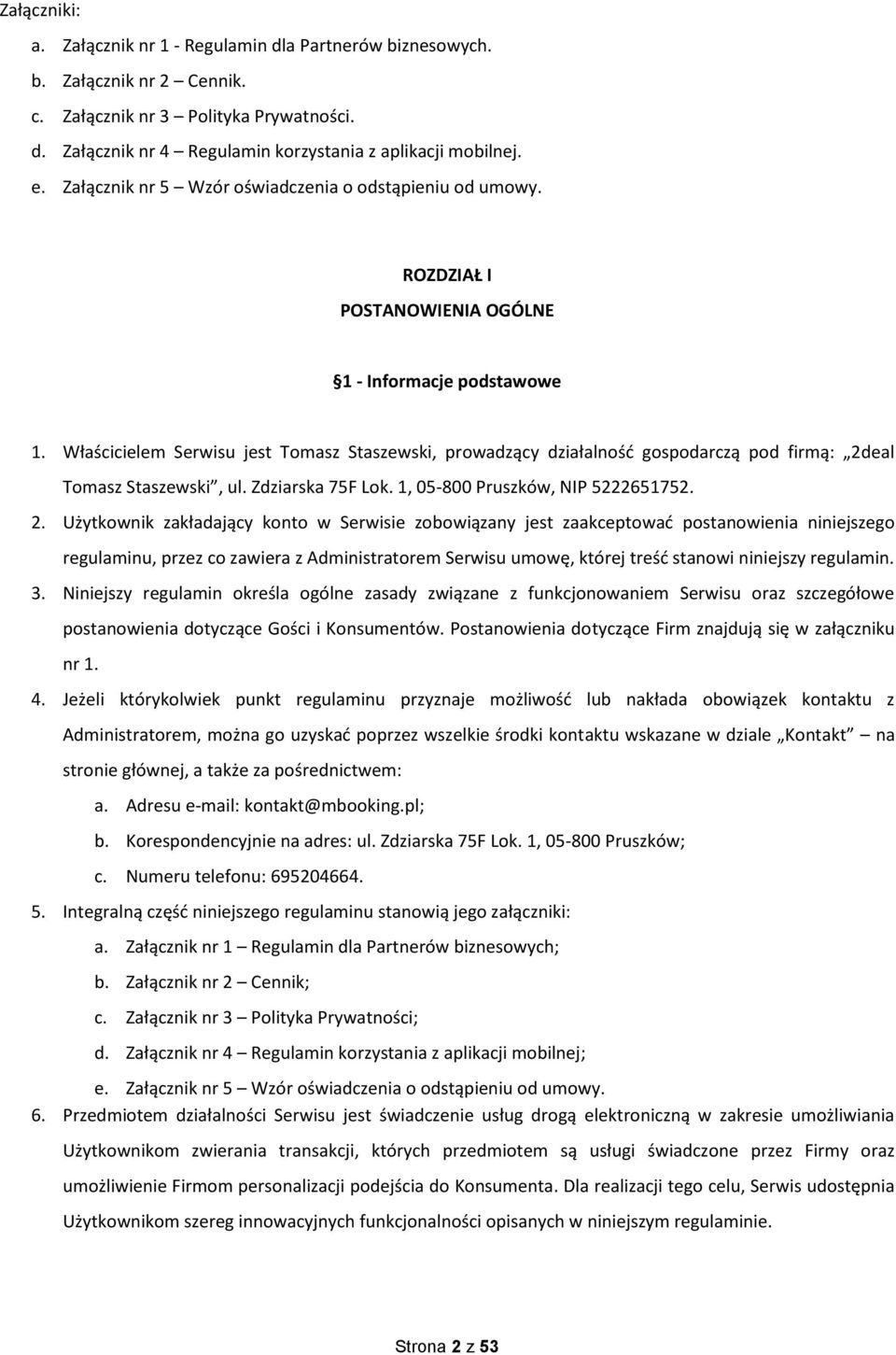 Właścicielem Serwisu jest Tomasz Staszewski, prowadzący działalność gospodarczą pod firmą: 2d