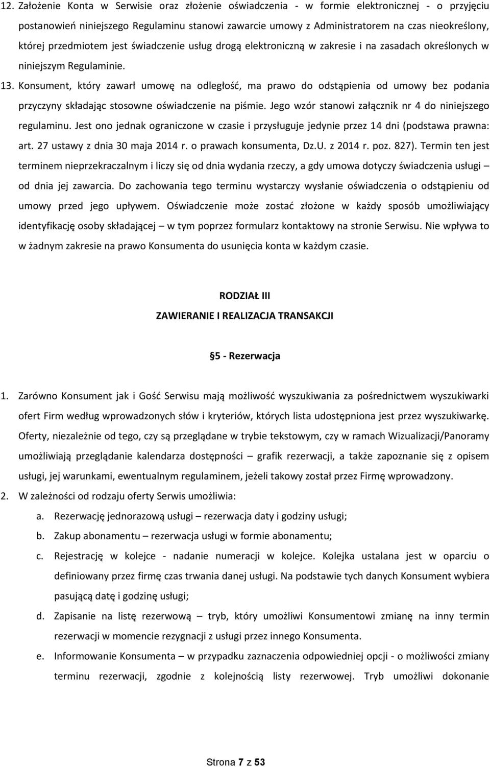 Konsument, który zawarł umowę na odległość, ma prawo do odstąpienia od umowy bez podania przyczyny składając stosowne oświadczenie na piśmie.