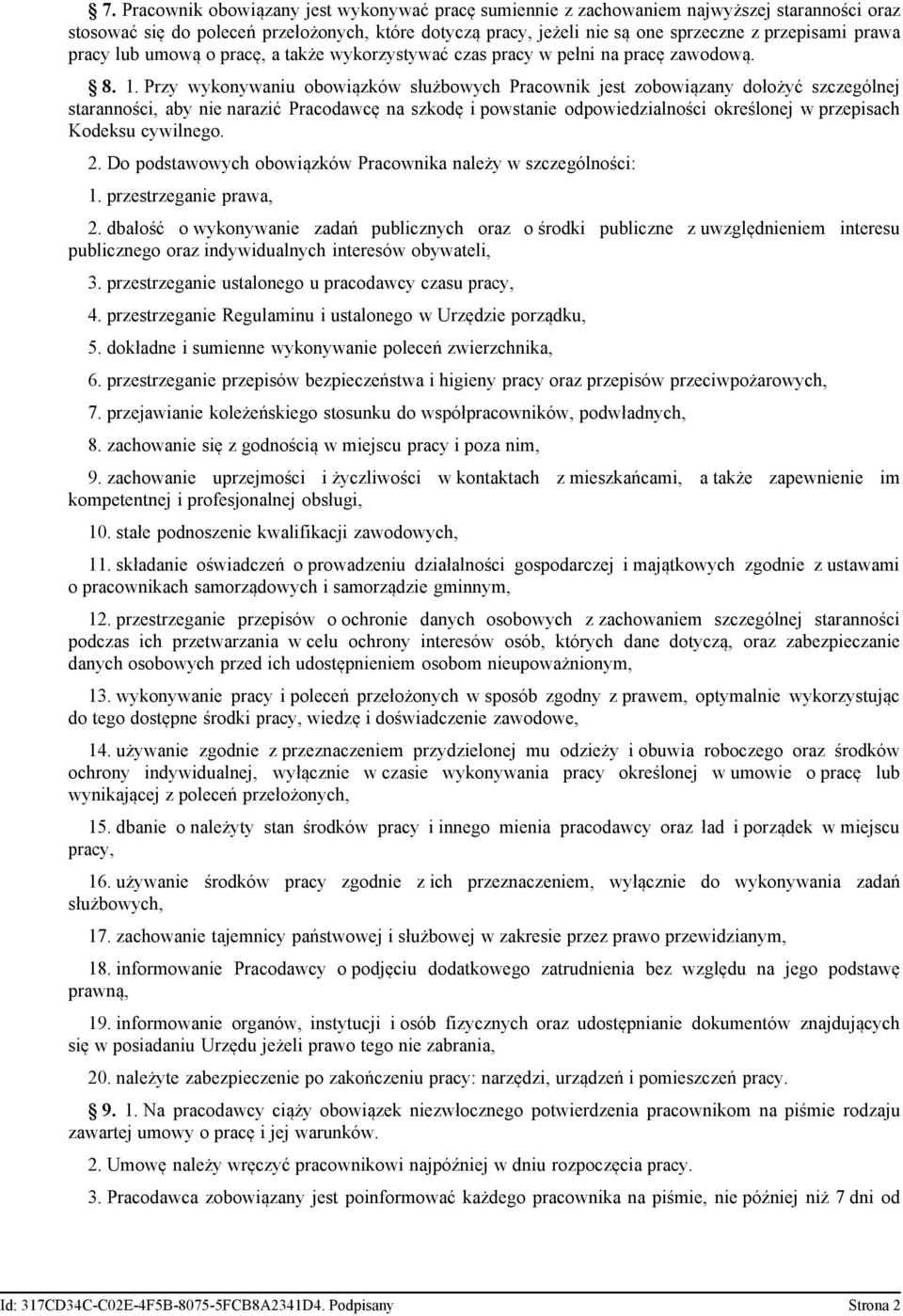 Przy wykonywaniu obowiązków służbowych Pracownik jest zobowiązany dołożyć szczególnej staranności, aby nie narazić Pracodawcę na szkodę i powstanie odpowiedzialności określonej w przepisach Kodeksu