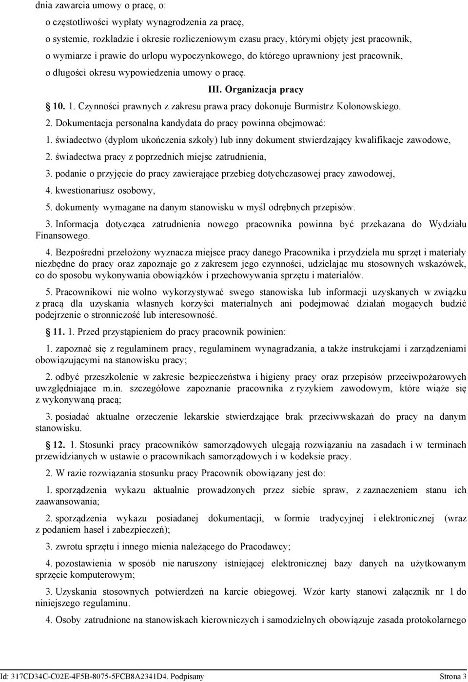 . 1. Czynności prawnych z zakresu prawa pracy dokonuje Burmistrz Kolonowskiego. 2. Dokumentacja personalna kandydata do pracy powinna obejmować: 1.