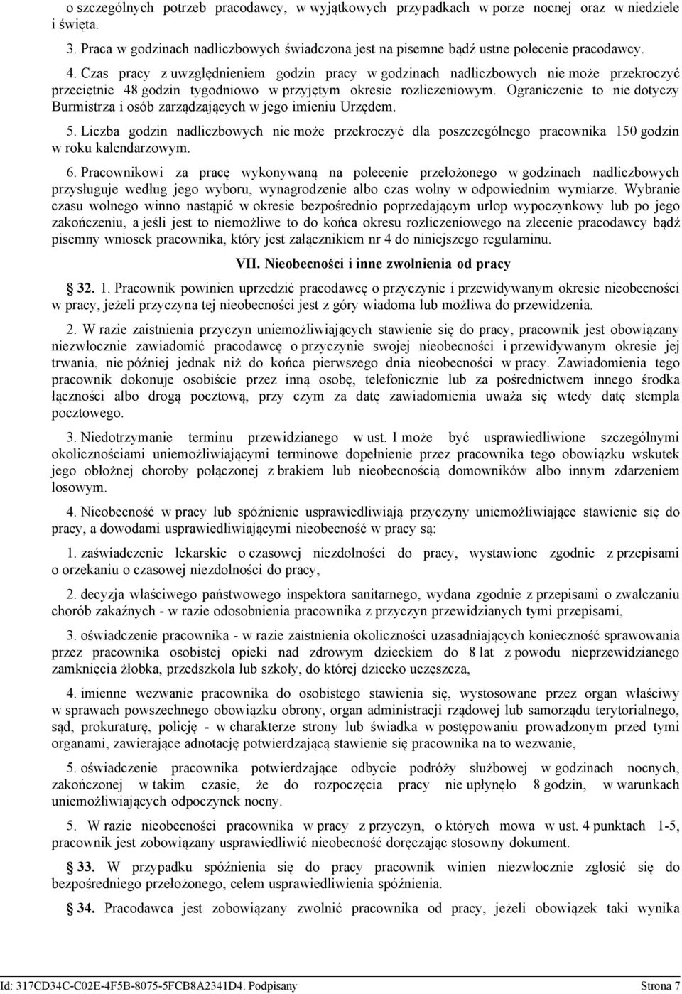 Ograniczenie to nie dotyczy Burmistrza i osób zarządzających w jego imieniu Urzędem. 5. Liczba godzin nadliczbowych nie może przekroczyć dla poszczególnego pracownika 150 godzin w roku kalendarzowym.