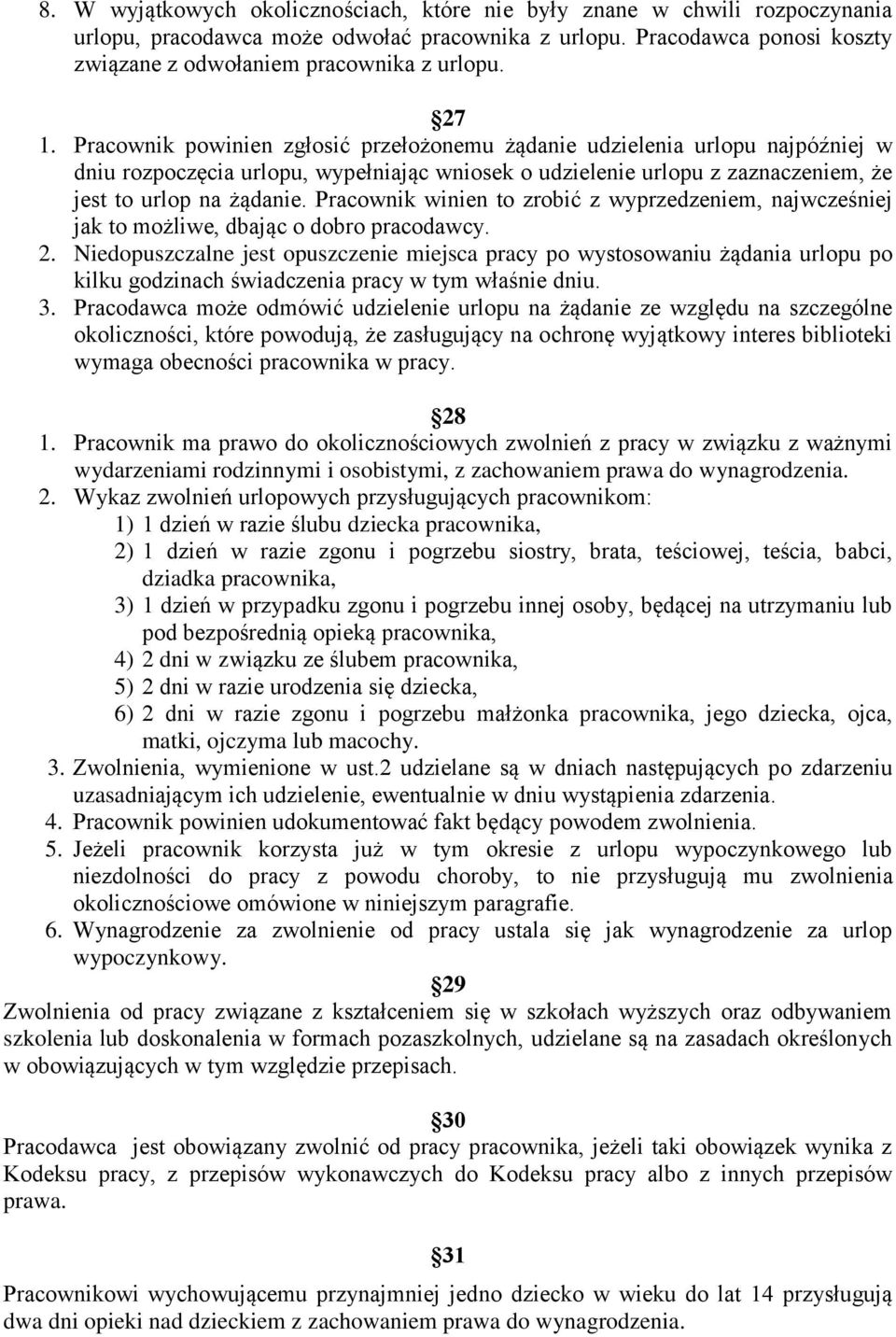 Pracownik winien to zrobić z wyprzedzeniem, najwcześniej jak to możliwe, dbając o dobro pracodawcy. 2.