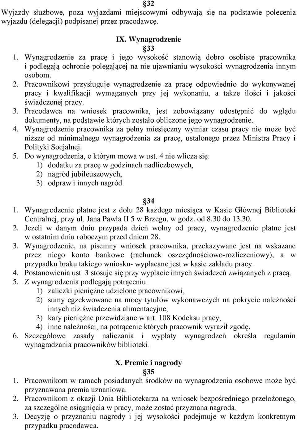 Pracownikowi przysługuje wynagrodzenie za pracę odpowiednio do wykonywanej pracy i kwalifikacji wymaganych przy jej wykonaniu, a także ilości i jakości świadczonej pracy. 3.