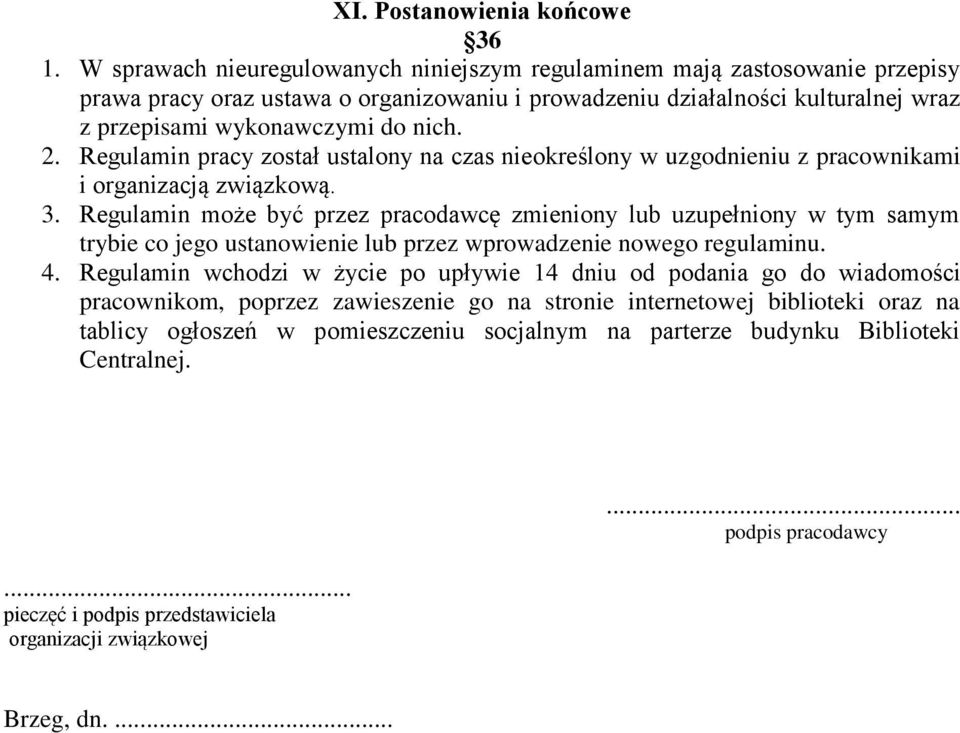 Regulamin pracy został ustalony na czas nieokreślony w uzgodnieniu z pracownikami i organizacją związkową. 3.