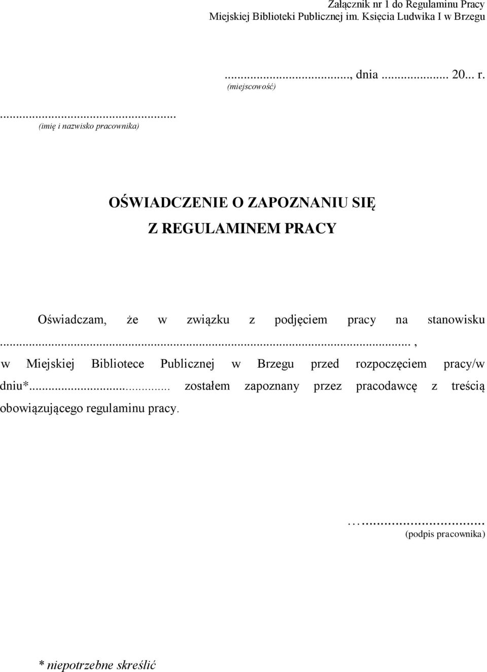 .. (imię i nazwisko pracownika) OŚWIADCZENIE O ZAPOZNANIU SIĘ Z REGULAMINEM PRACY Oświadczam, że w związku z podjęciem