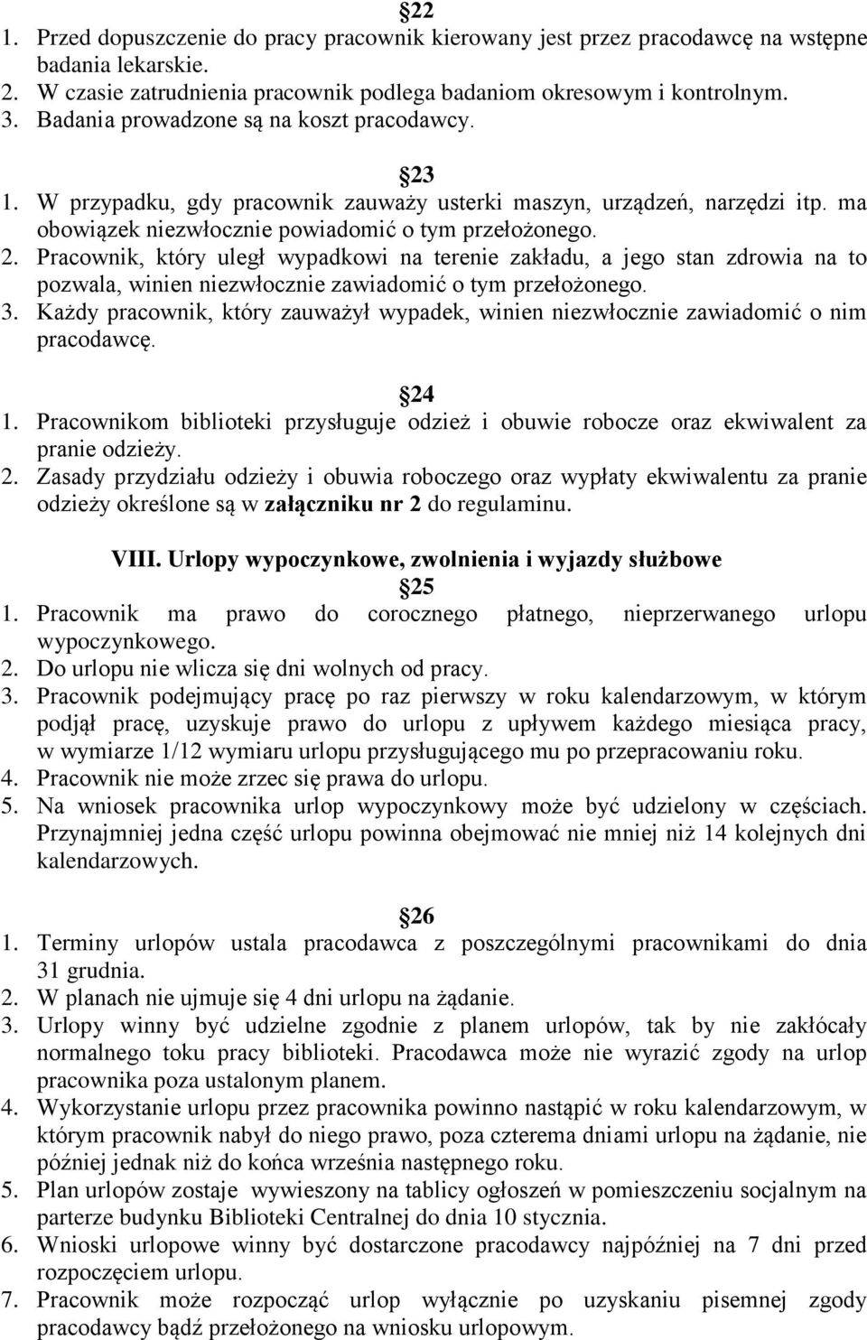 3. Każdy pracownik, który zauważył wypadek, winien niezwłocznie zawiadomić o nim pracodawcę. 24