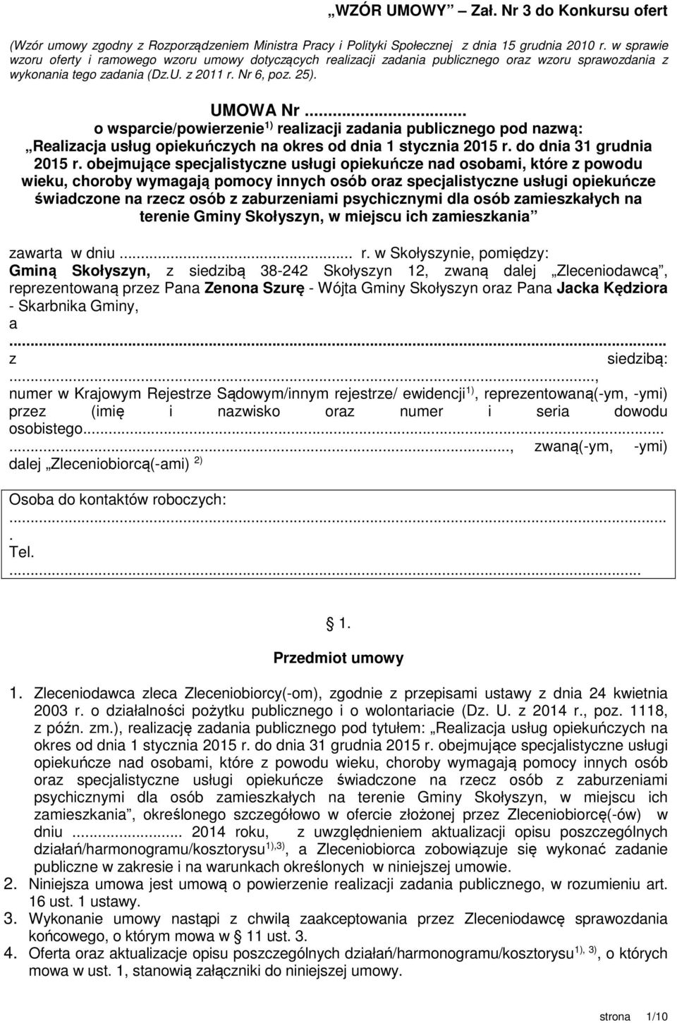 .. o wsparcie/powierzenie 1) realizacji zadania publicznego pod nazwą: Realizacja usług opiekuńczych na okres od dnia 1 stycznia 2015 r. do dnia 31 grudnia 2015 r.