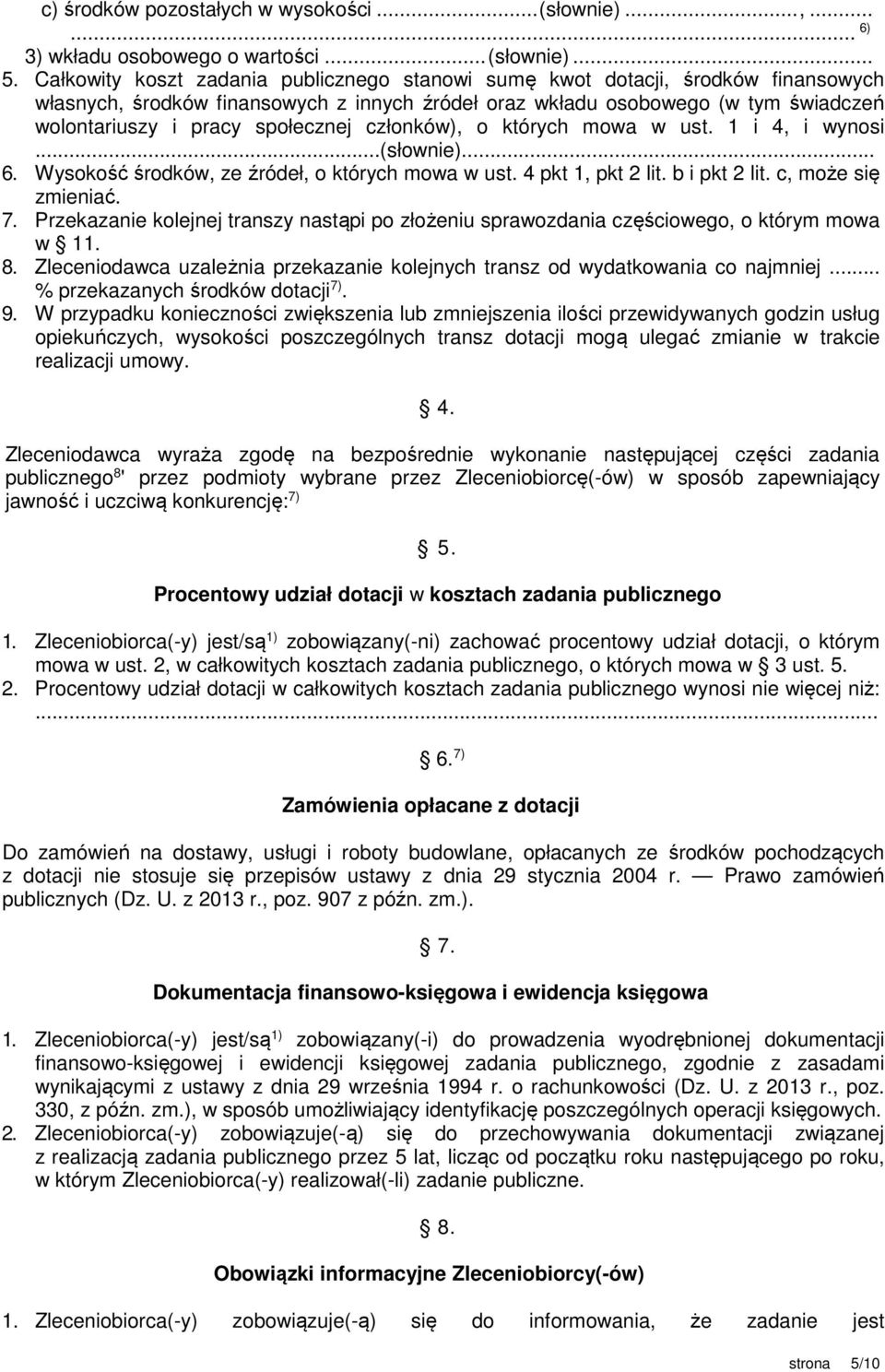 społecznej członków), o których mowa w ust. 1 i 4, i wynosi...(słownie)... 6. Wysokość środków, ze źródeł, o których mowa w ust. 4 pkt 1, pkt 2 lit. b i pkt 2 lit. c, może się zmieniać. 7.